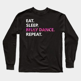 Eat Sleep Belly Dance Repeat Long Sleeve T-Shirt